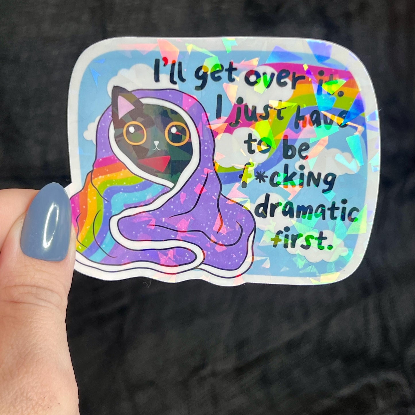 Ill Get Over It I Just Need To Be Freakin Dramatic First Holographic Sticker Mental Health Sparkly Spread Positivity Good Vibes Decal  Humor