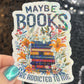 Maybe Books are Addicted to Me floral sparkly  holographic sticker Decal for Readers bookish sticker gift for readers kindle laptop decal
