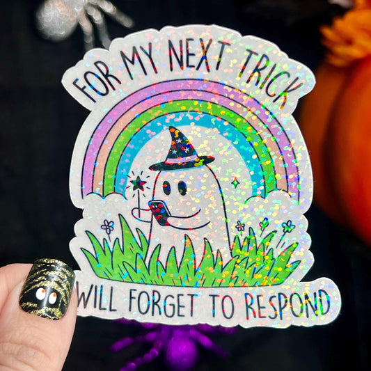 For My Next Trick I Will Forget to Respond Ghosty Spooky Season Halloween Decal Holographic Sticker Mental Health Spread Good Vibes Decal