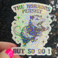 The Horrors Persist but So Do I Possum Silly Holographic Sticker Mental Health Sticker Sparkly Spread Positivity Good Vibes Decal