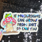 If Mushrooms can grow from Sh*t So Can You Sparkly Holographic Sticker Mental Health Spread Good Vibes Decal Dark Humorous Funny