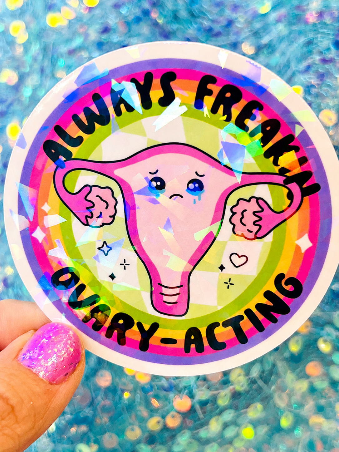 Always Freakin Ovary-Acting Holographic Sticker