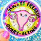 Always Freakin Ovary-Acting Holographic Sticker