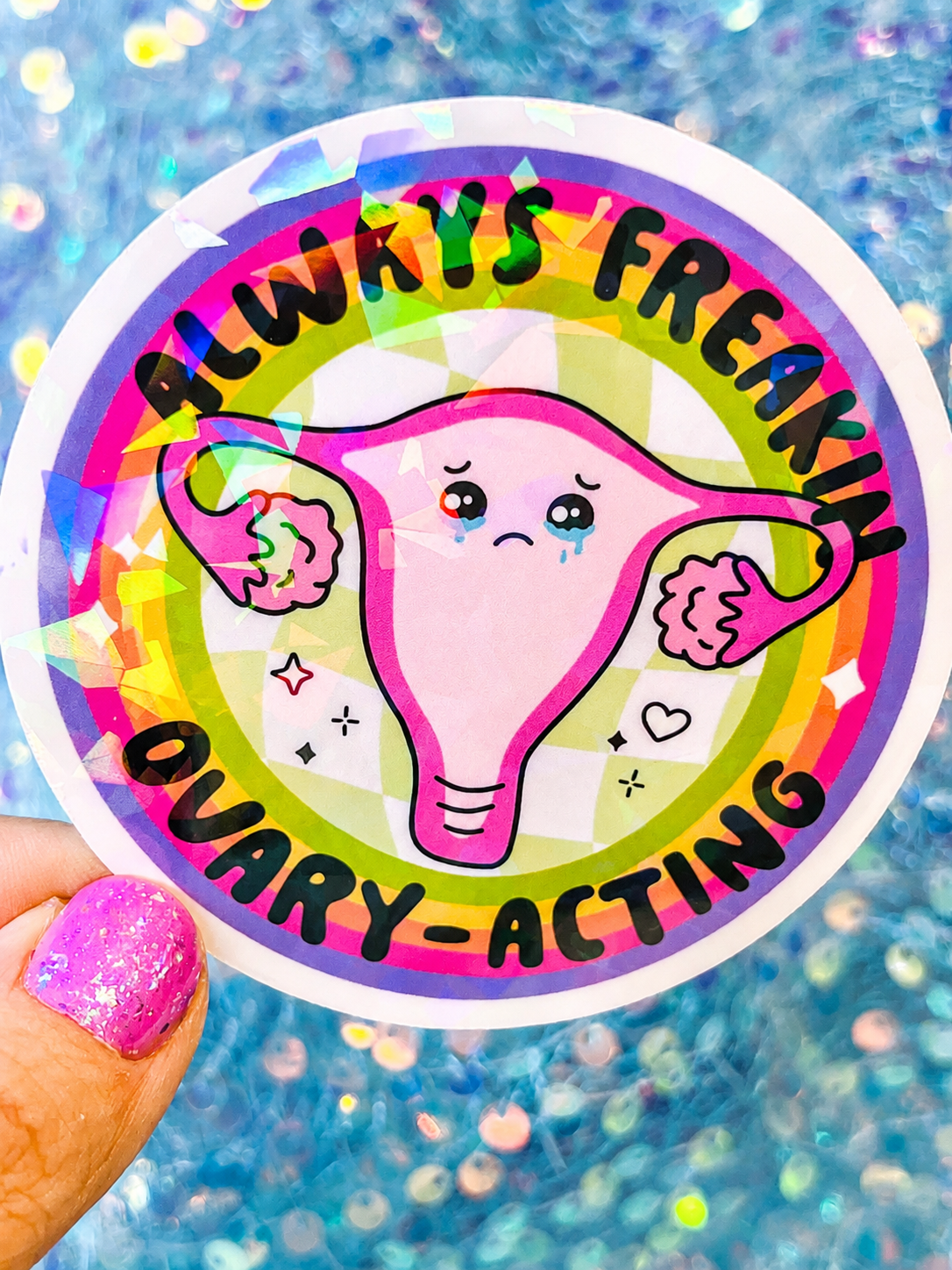 Always Freakin Ovary-Acting Holographic Sticker