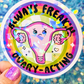 Always Freakin Ovary-Acting Holographic Sticker