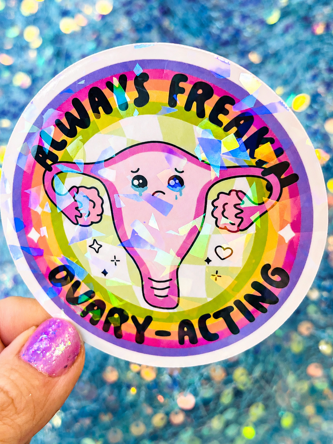 Always Freakin Ovary-Acting Holographic Sticker