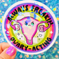 Always Freakin Ovary-Acting Holographic Sticker