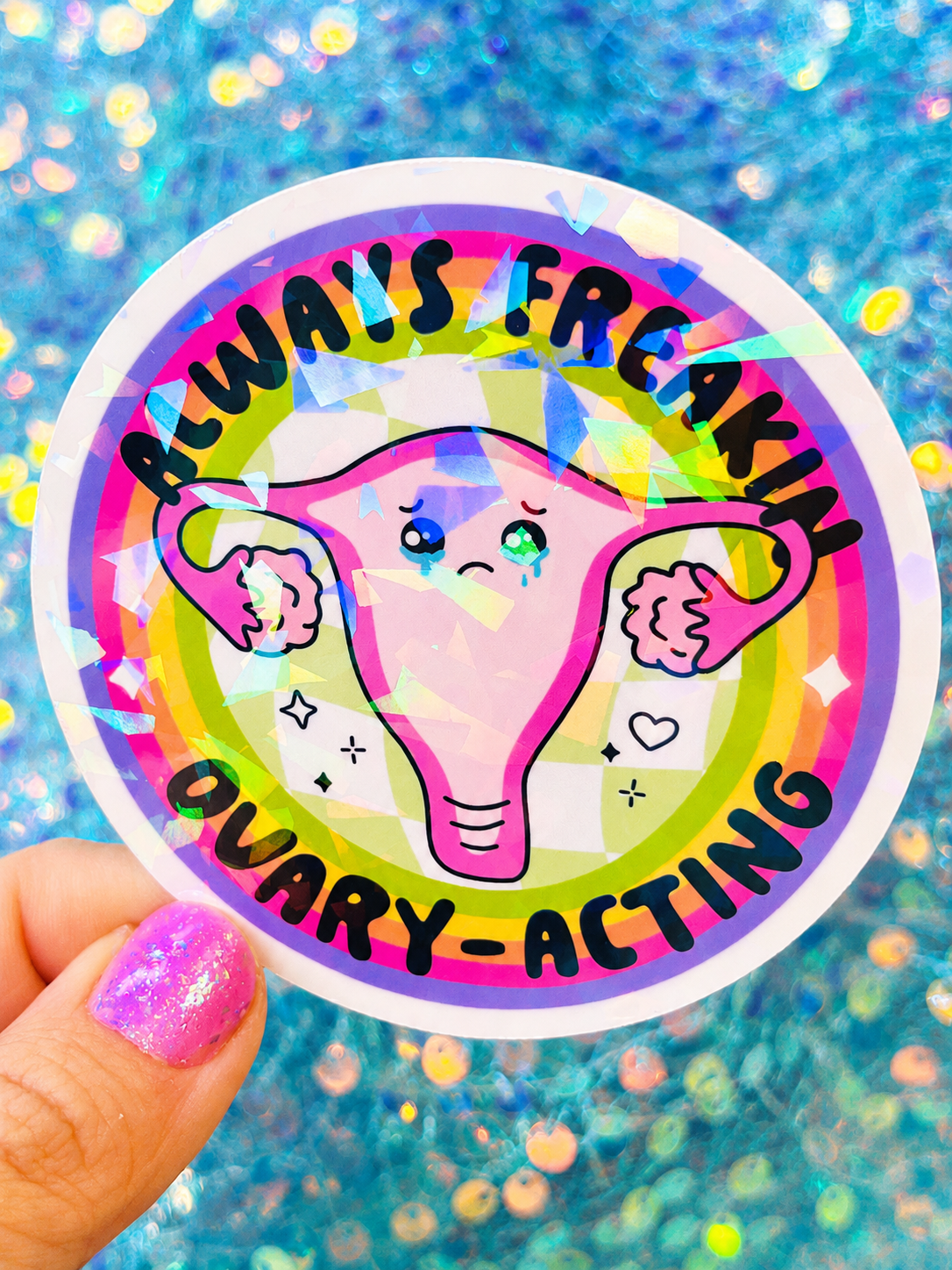 Always Freakin Ovary-Acting Holographic Sticker