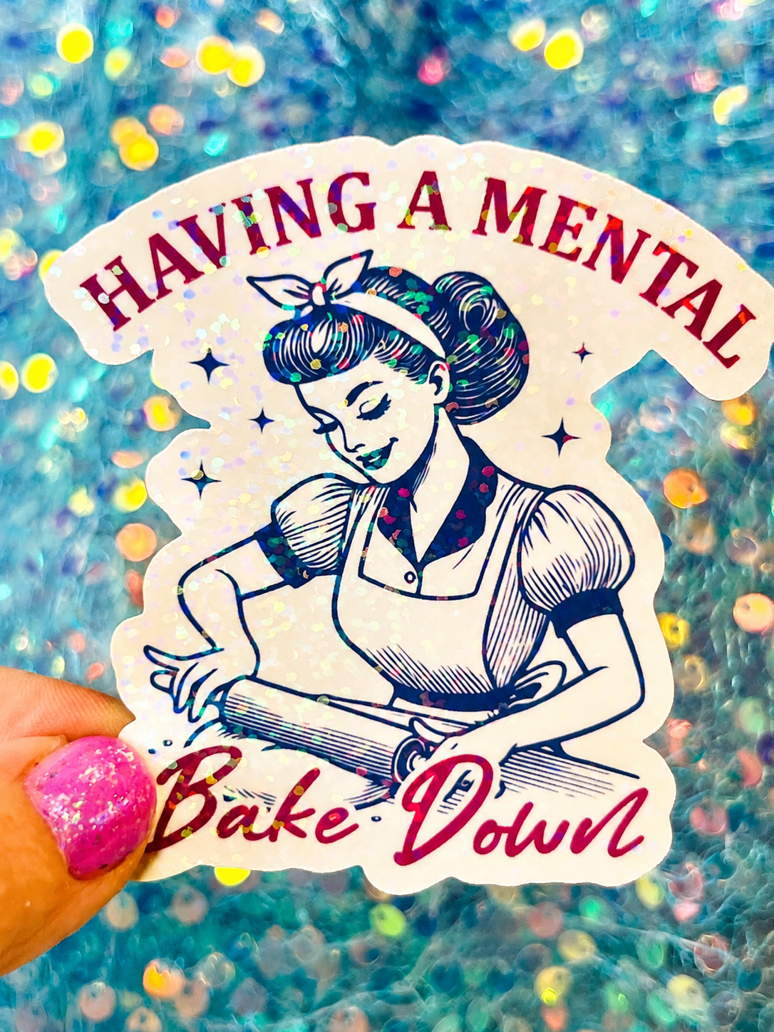 Having a Mental Bake Down Holographic Sticker