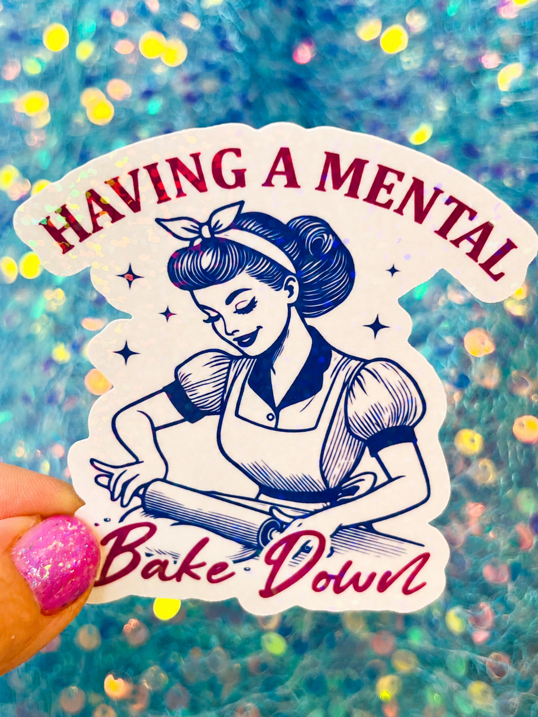 Having a Mental Bake Down Holographic Sticker