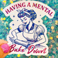 Having a Mental Bake Down Holographic Sticker