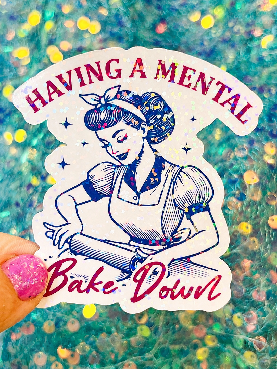 Having a Mental Bake Down Holographic Sticker