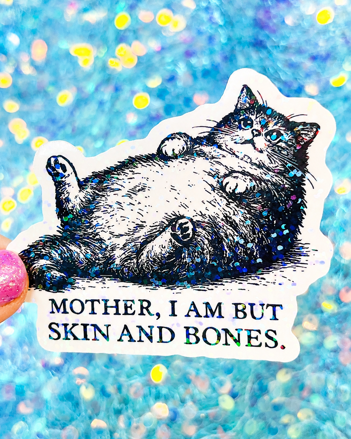 Mother, I Am But Skin and Bones Cat Sticker