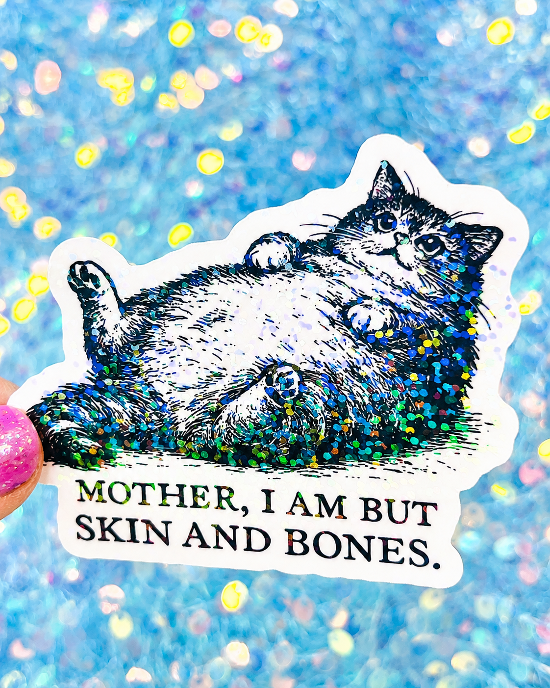 Mother, I Am But Skin and Bones Cat Sticker