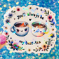 You’ll Always Be My Best-Tea Holographic Sticker