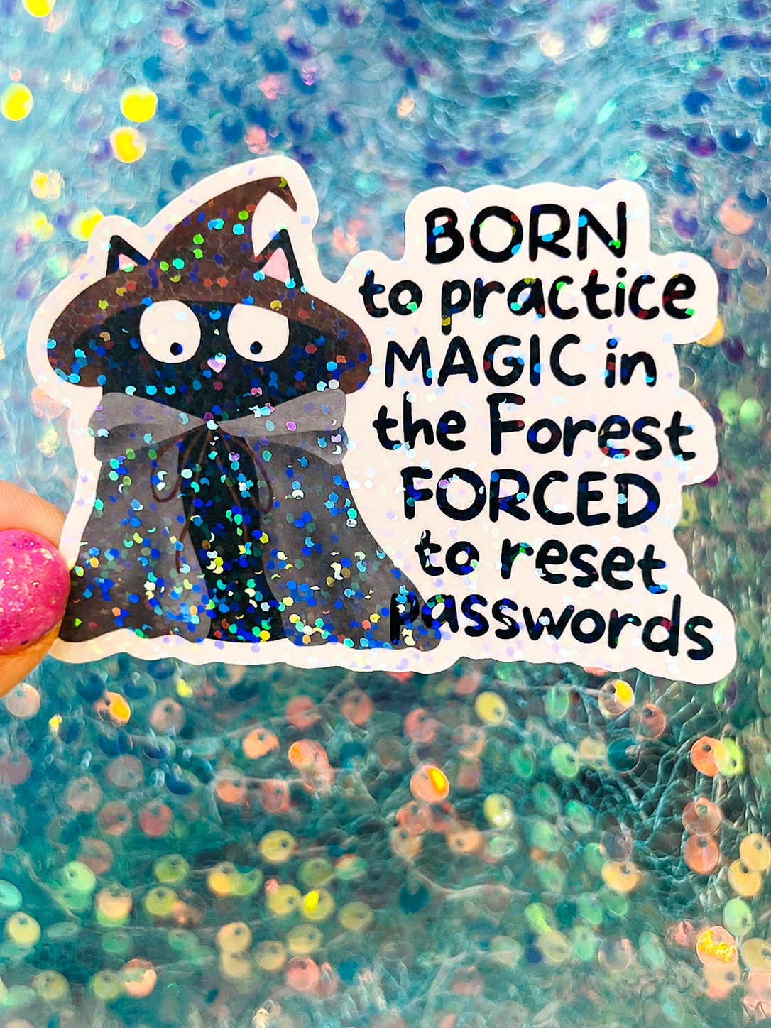 Born to Practice Magic in the Forest Forced to Reset Passwords Holographic Sticker