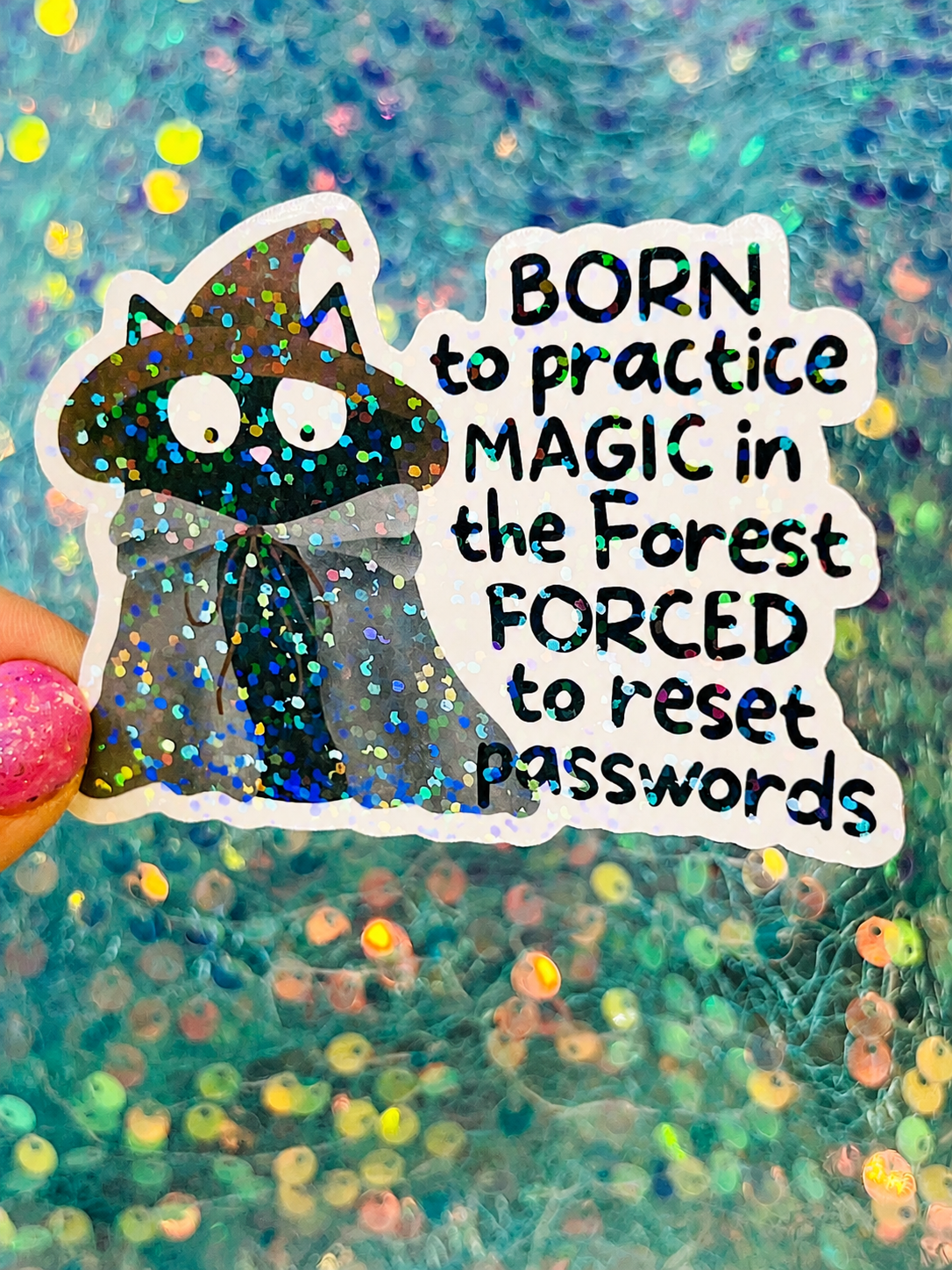 Born to Practice Magic in the Forest Forced to Reset Passwords Holographic Sticker