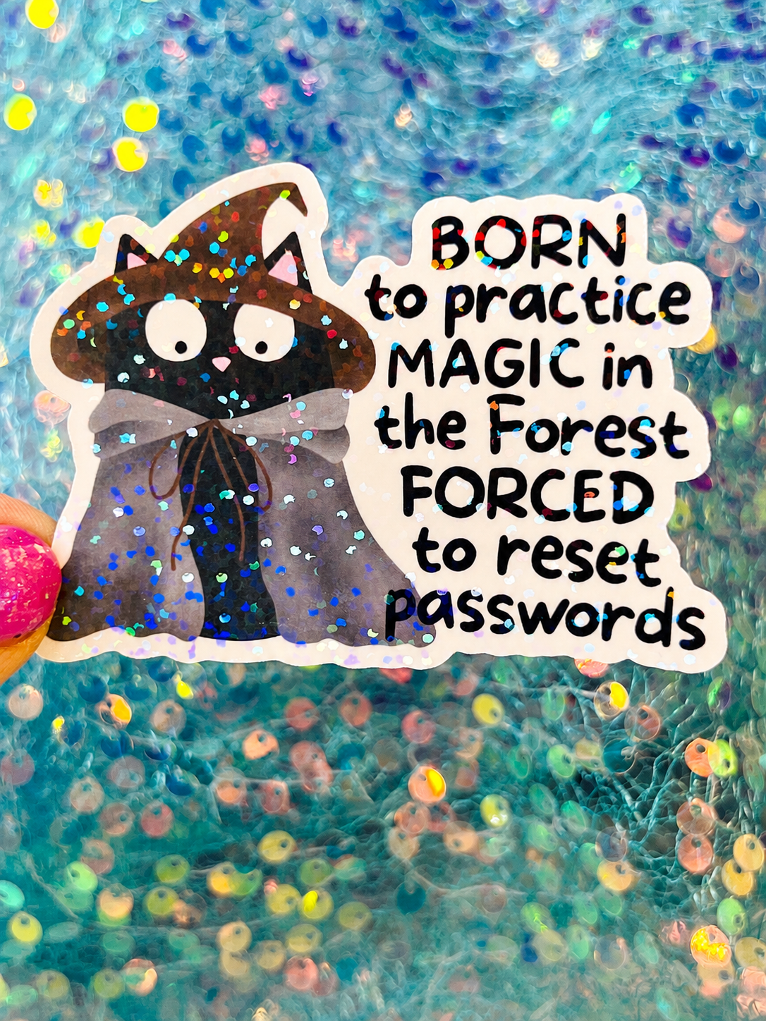 Born to Practice Magic in the Forest Forced to Reset Passwords Holographic Sticker