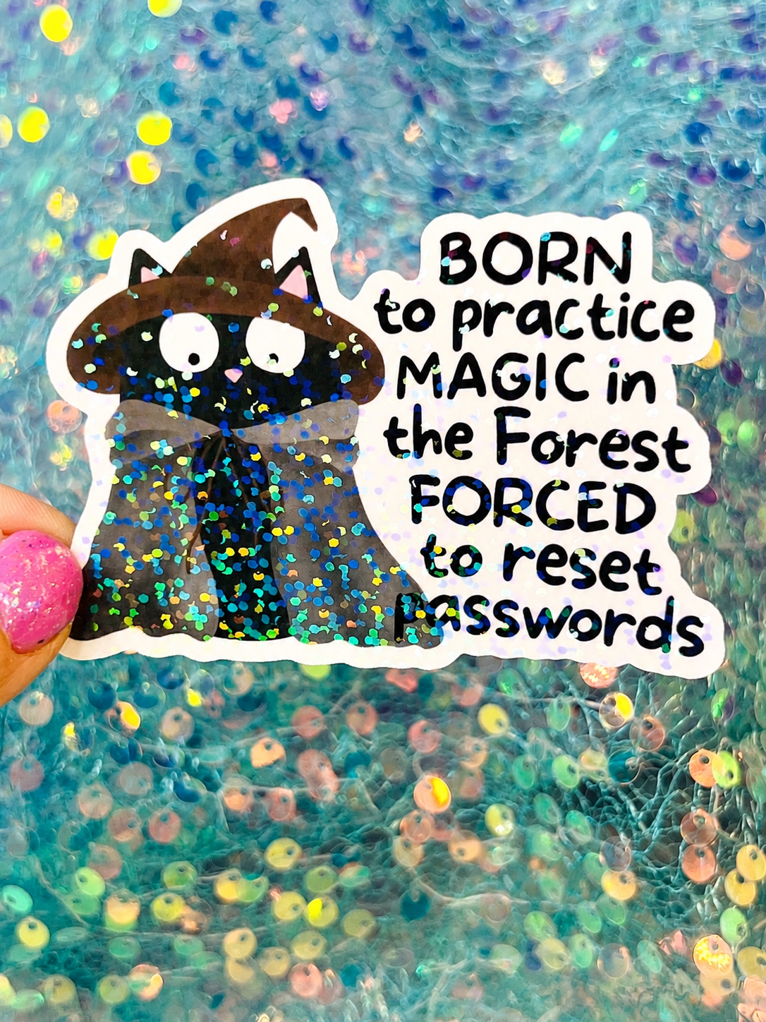 Born to Practice Magic in the Forest Forced to Reset Passwords Holographic Sticker