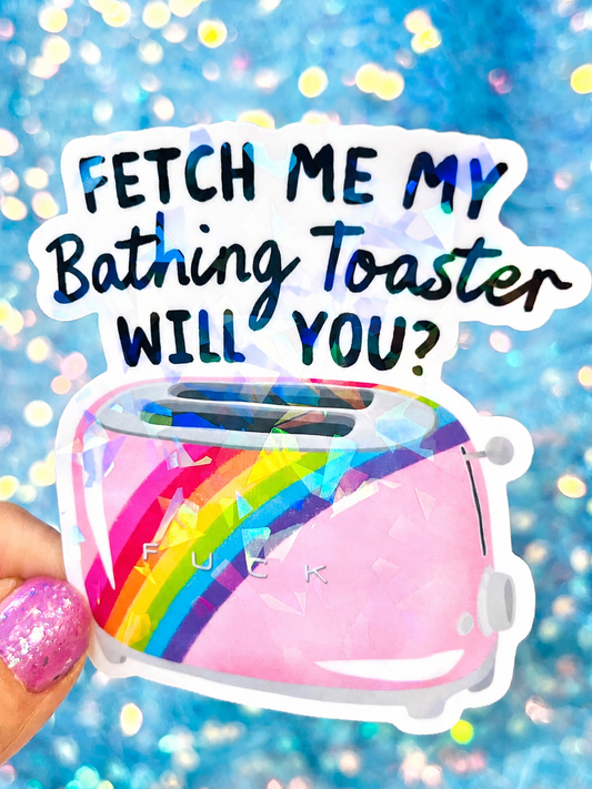 Fetch Me My Bathing Toaster Holographic Sticker