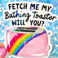 Fetch Me My Bathing Toaster Holographic Sticker