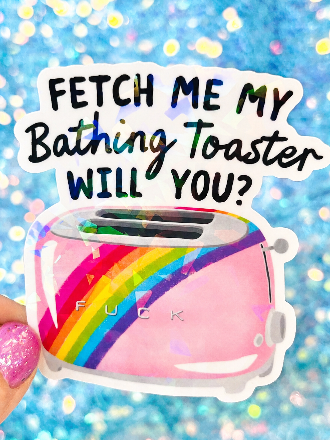Fetch Me My Bathing Toaster Holographic Sticker