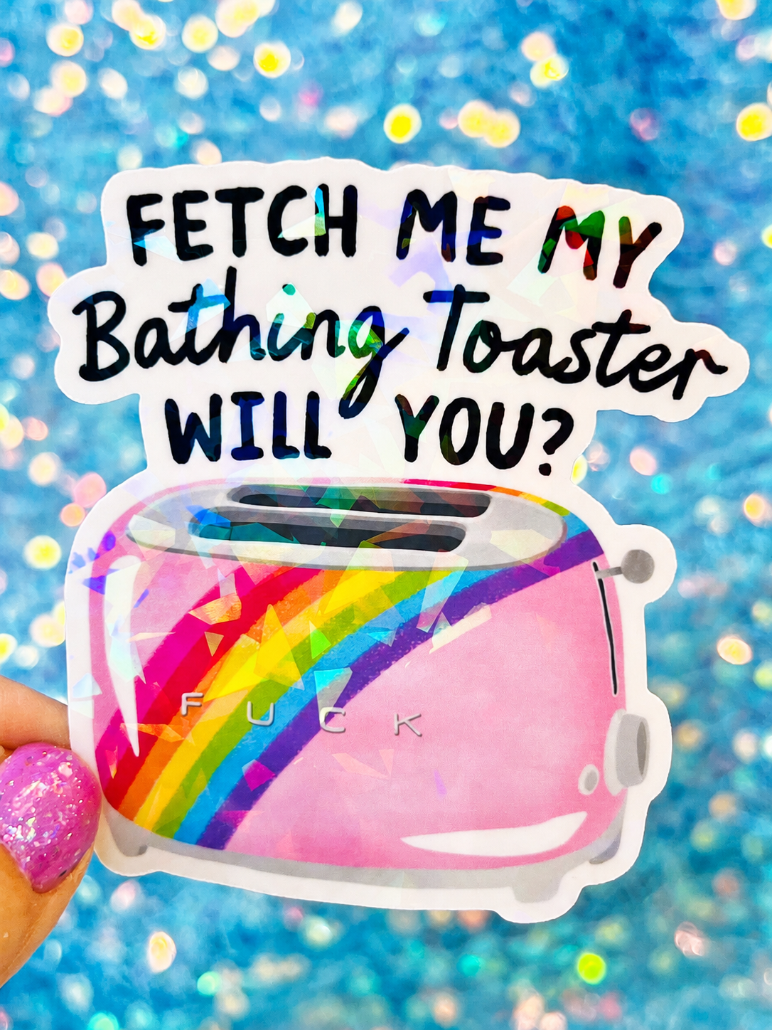 Fetch Me My Bathing Toaster Holographic Sticker