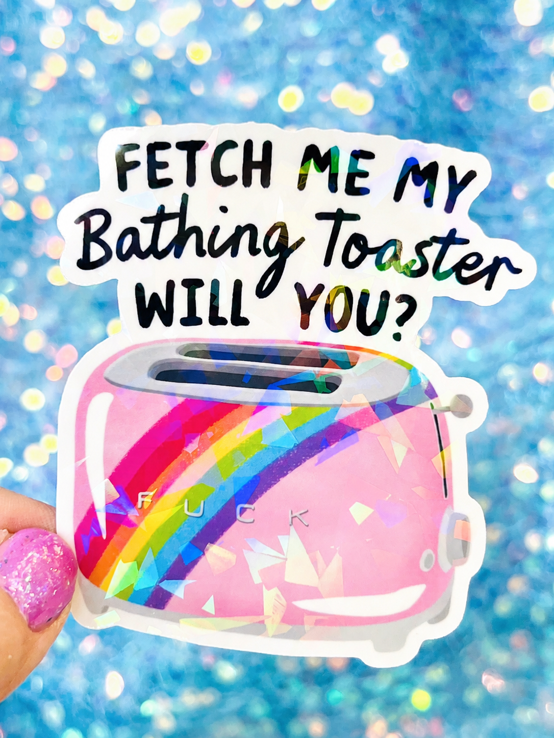 Fetch Me My Bathing Toaster Holographic Sticker