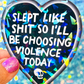 Slept Like Shit Holographic Sticker