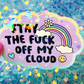 Stay the Fuck Off My Cloud Holographic Sticker