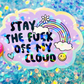 Stay the Fuck Off My Cloud Holographic Sticker
