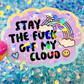 Stay the Fuck Off My Cloud Holographic Sticker