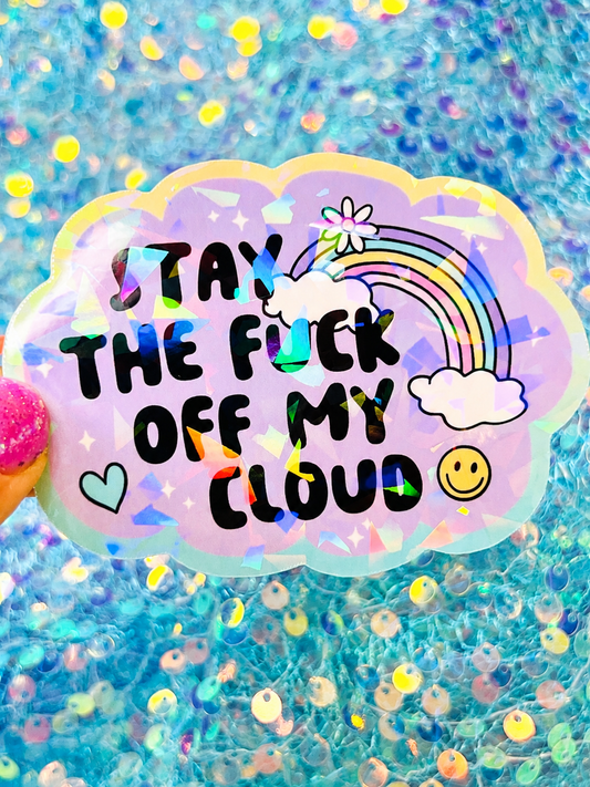 Stay the Fuck Off My Cloud Holographic Sticker