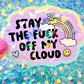 Stay the Fuck Off My Cloud Holographic Sticker