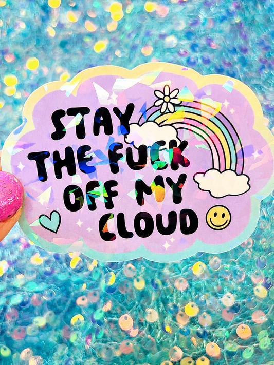 Stay the Fuck Off My Cloud Holographic Sticker
