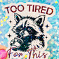 Too Tired For This Holographic Sticker