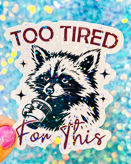Too Tired For This Holographic Sticker