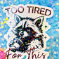 Too Tired For This Holographic Sticker