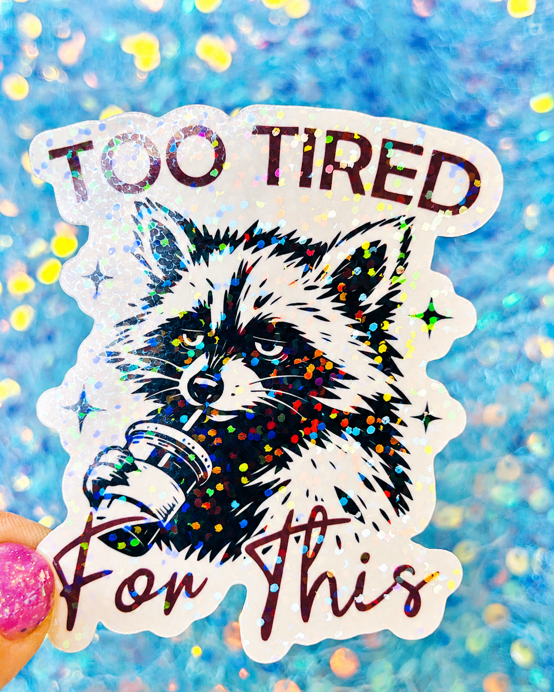 Too Tired For This Holographic Sticker