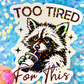 Too Tired For This Holographic Sticker