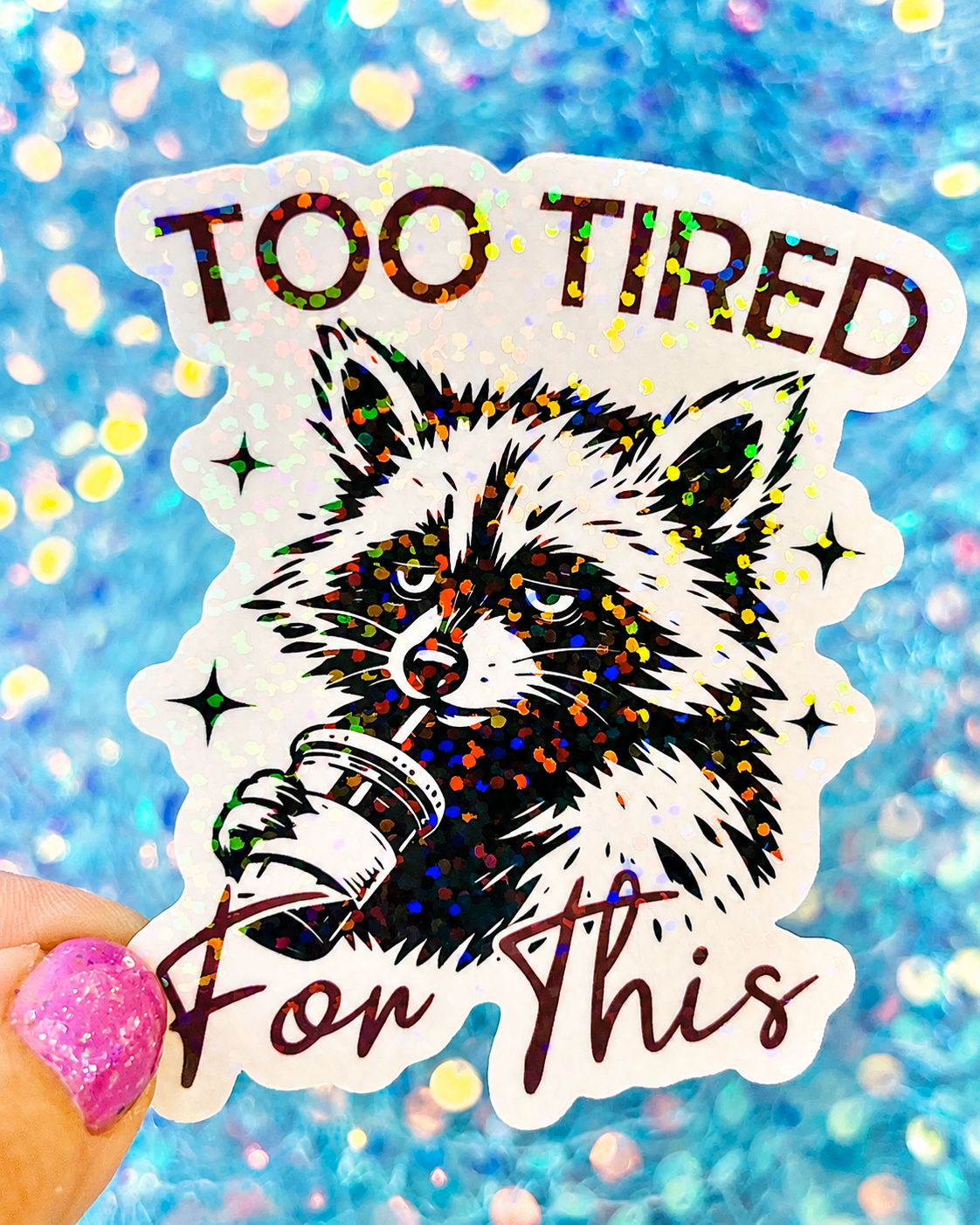 Too Tired For This Holographic Sticker