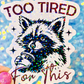 Too Tired For This Holographic Sticker
