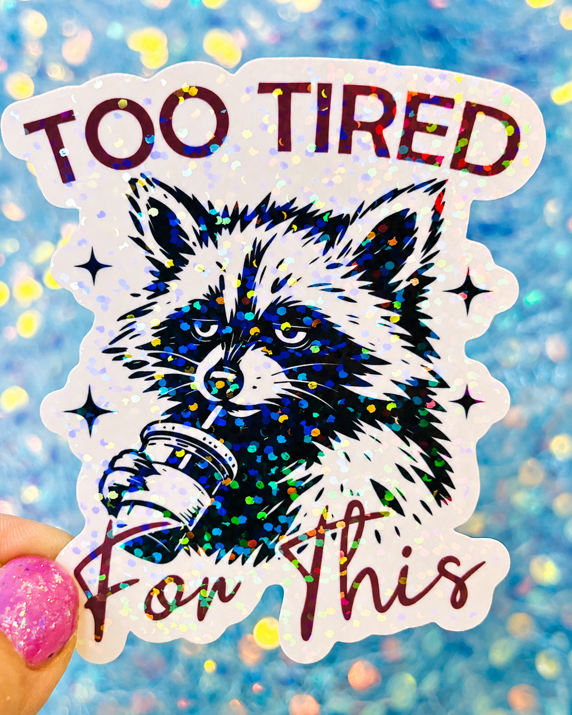 Too Tired For This Holographic Sticker