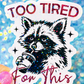 Too Tired For This Holographic Sticker