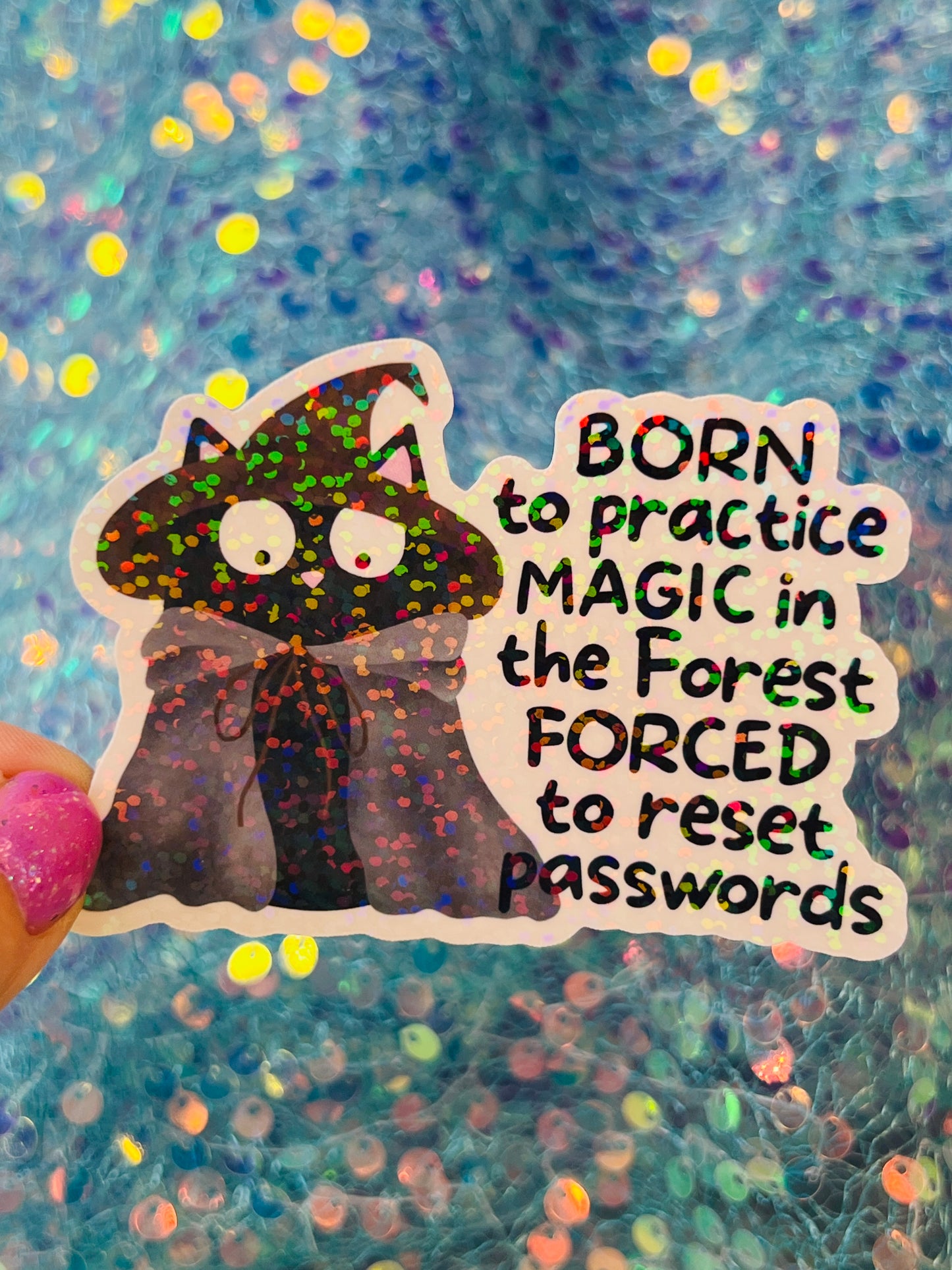 Born to Practice Magic in the Forest Forced to Reset Passwords Holographic Sticker