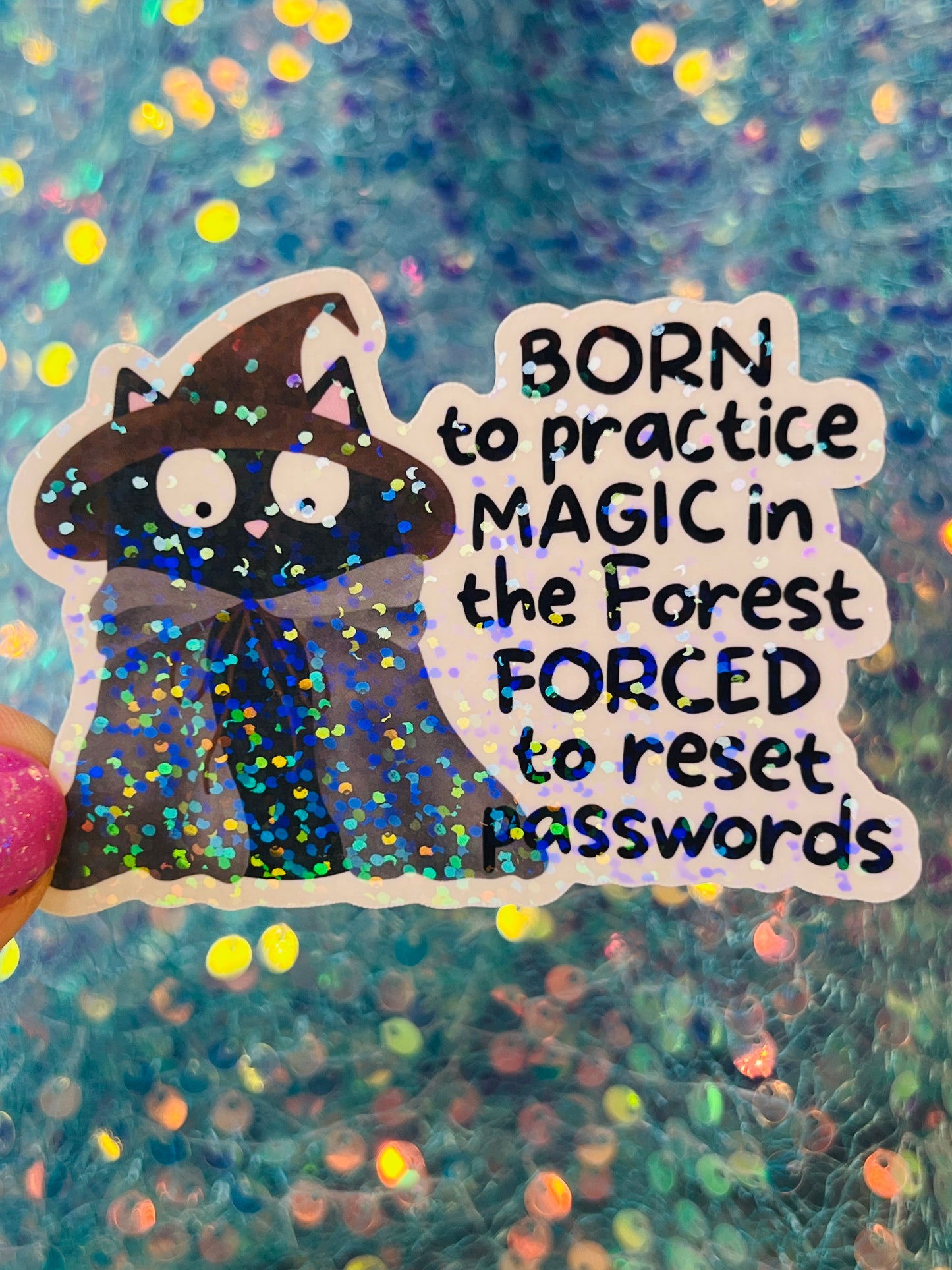 Born to Practice Magic in the Forest Forced to Reset Passwords Holographic Sticker