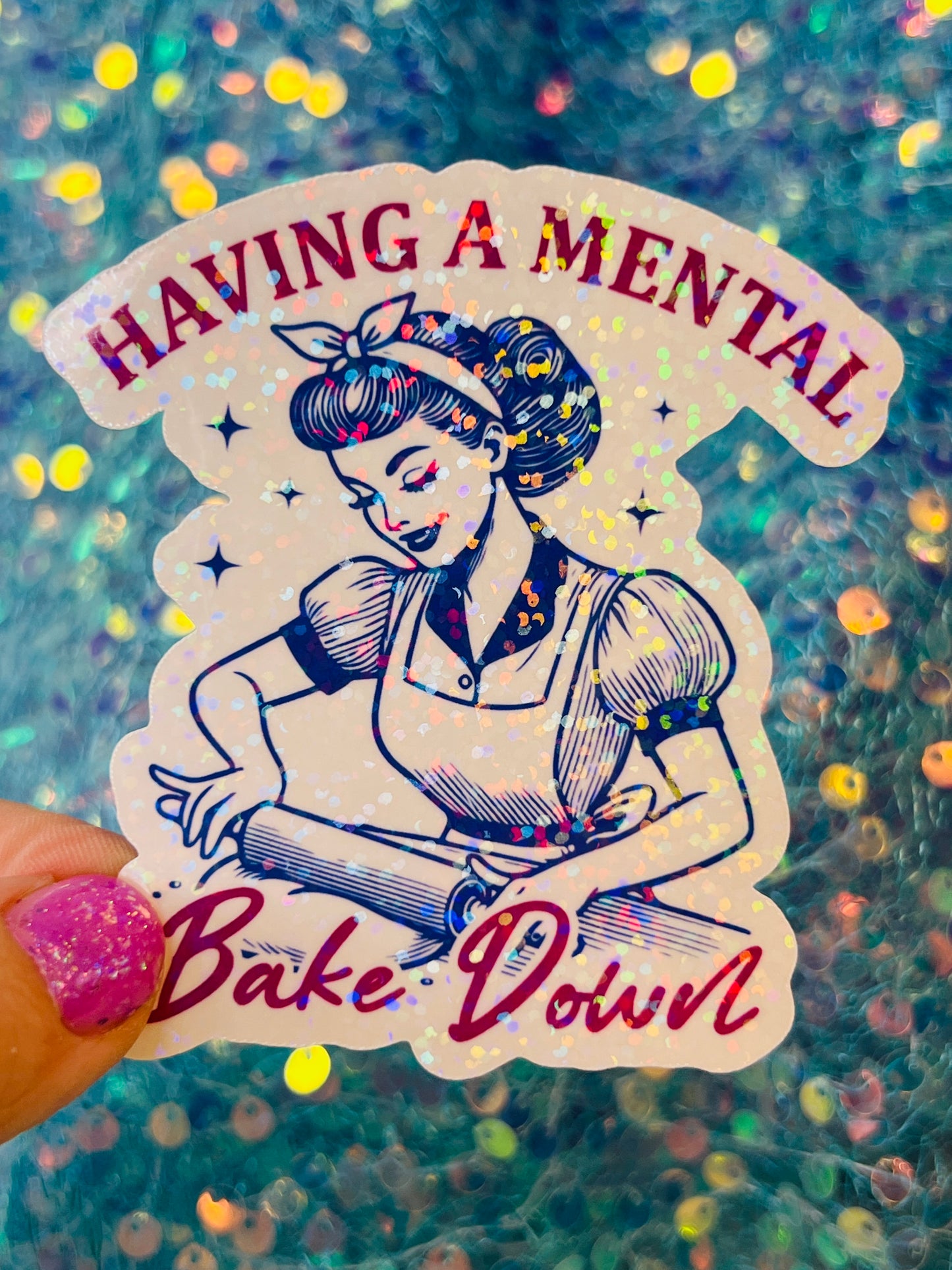Having a Mental Bake Down Holographic Sticker