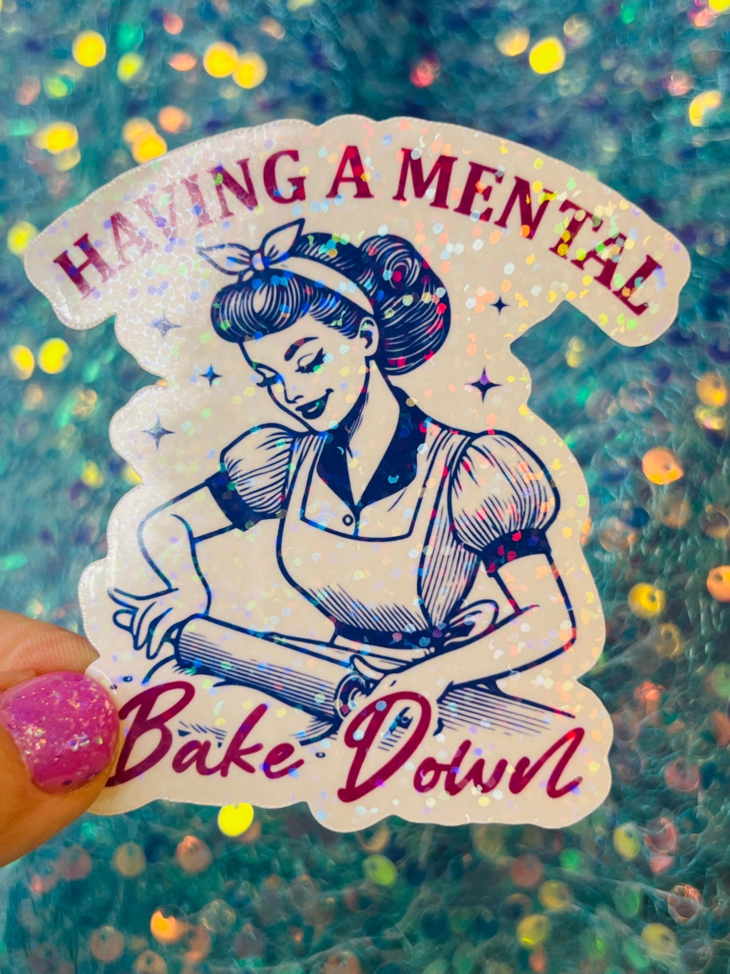 Having a Mental Bake Down Holographic Sticker