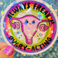 Always Freakin Ovary-Acting Holographic Sticker
