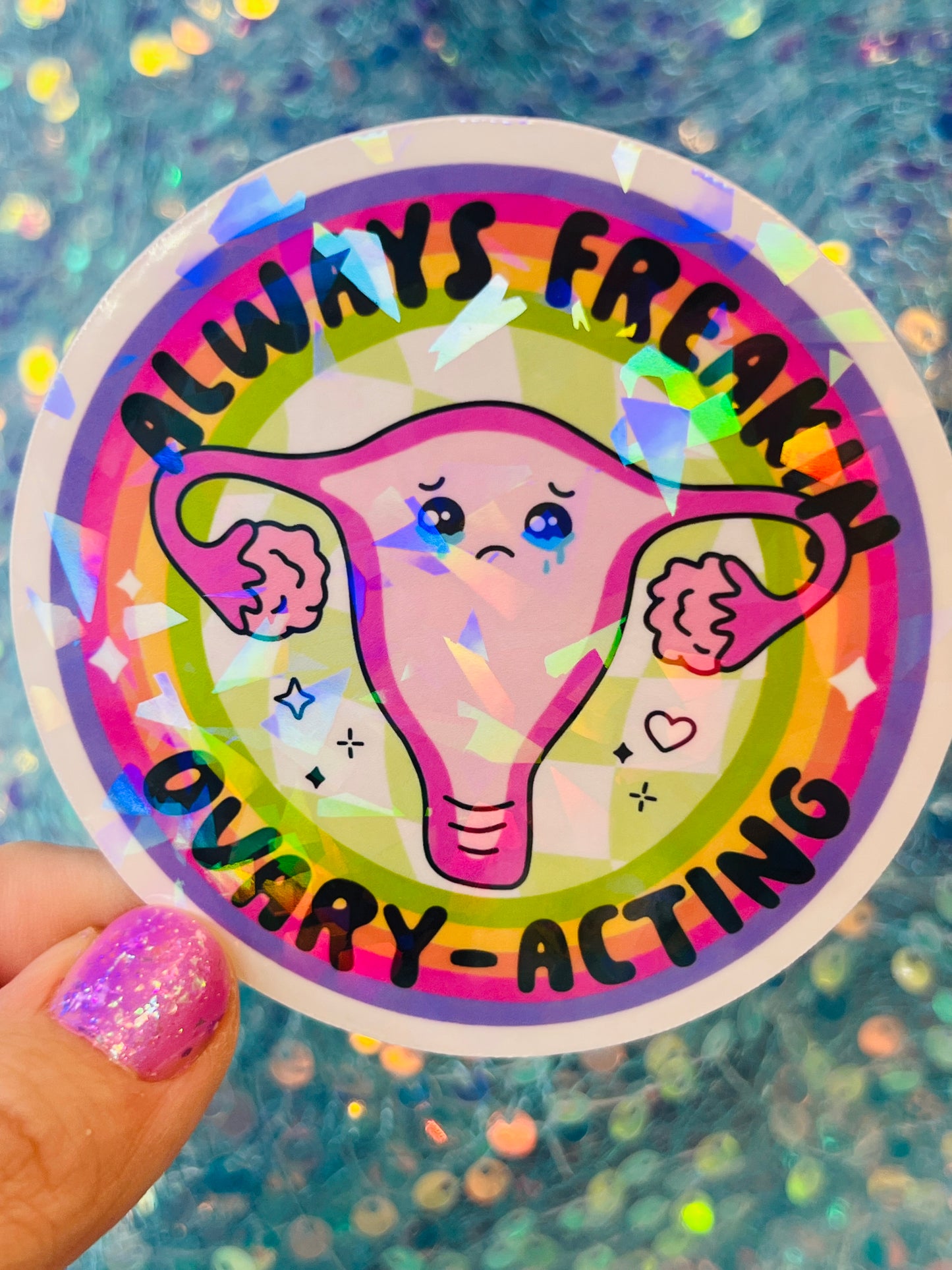 Always Freakin Ovary-Acting Holographic Sticker